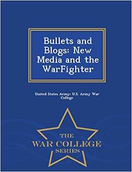 《bullets and blogs: new media and the warfighter - war college